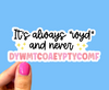 It's Always WYD and Never DYWMTCOAEYPTYCOMF