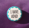 I have ADHD - Radical Buttons