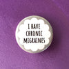 I have chronic migraines - Radical Buttons
