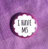 I have MS - Radical Buttons