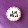 I have asthma - Radical Buttons