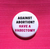 Against abortion? Have a vasectomy - Radical Buttons