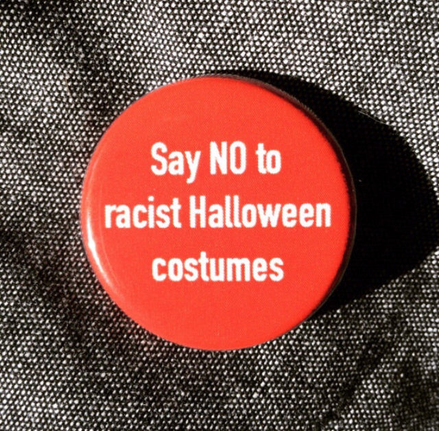 Say No to Racist Halloween Costumes - Radical Buttons