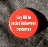 Say No to Racist Halloween Costumes - Radical Buttons