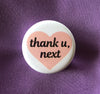 Thank u, next - Radical Buttons