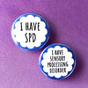 I have SPD / I have sensory processing disorder - Radical Buttons