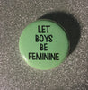 Let boys be feminine - Radical Buttons