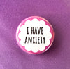 I have anxiety - Radical Buttons