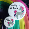 Sassy as fuck unicorn - Radical Buttons