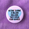 No one earns a billion dollars - Radical Buttons