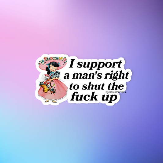 I support a man’s right to shut the fuck up