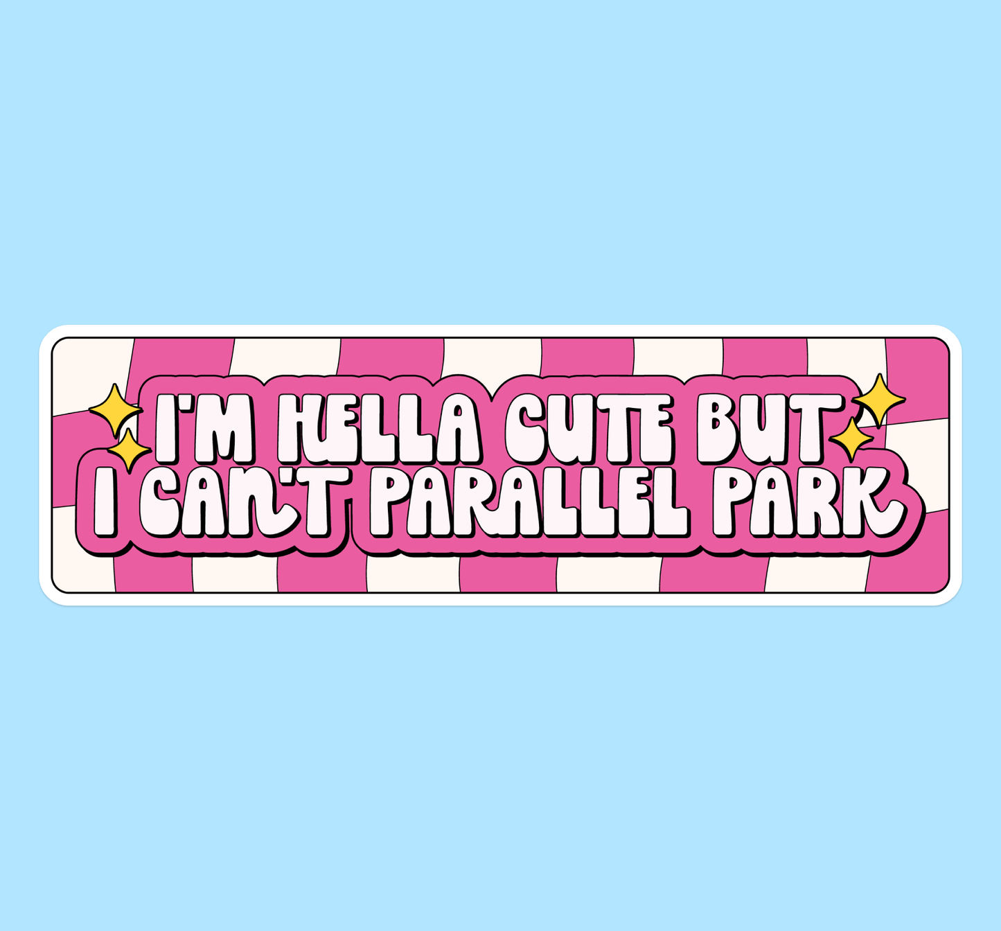 I'm hella cute but I can't parallel park bumper sticker