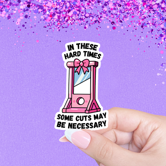In these hard times some cuts may be necessary