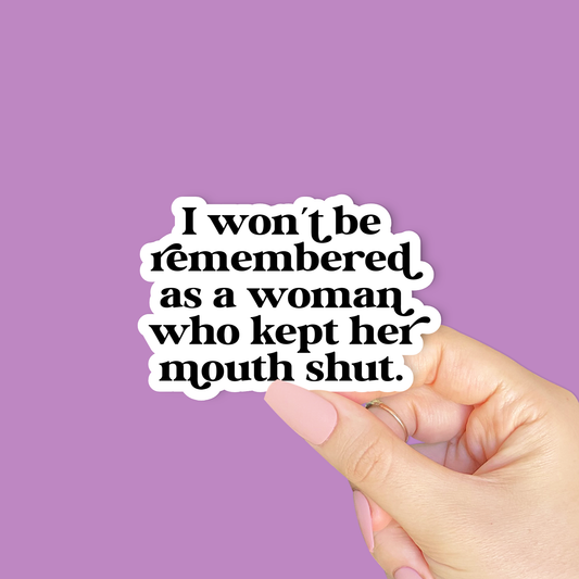 I won't be remembered as a woman who kept her mouth shut