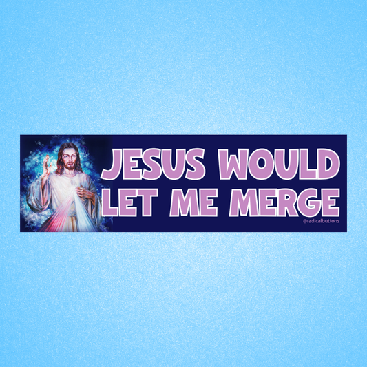 Jesus would let me merge bumper sticker