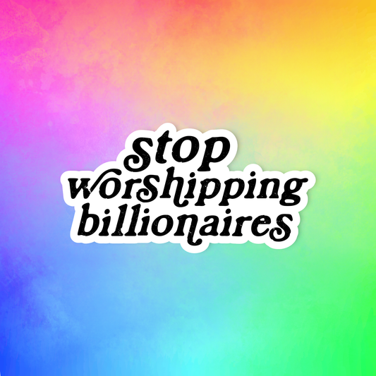 Stop worshipping billionaires