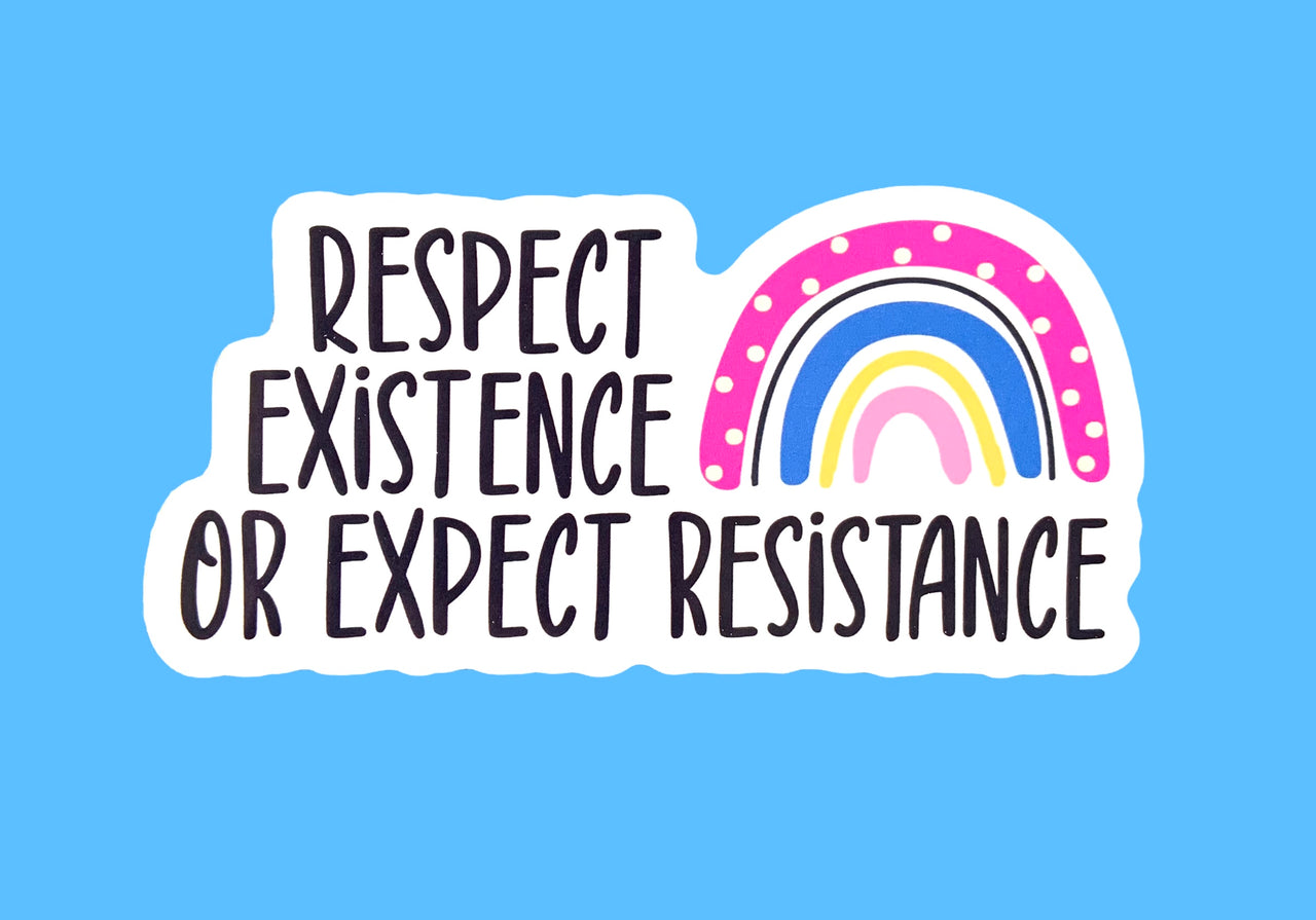Respect existence or expect resistance (pack of 3 or 5 stickers)