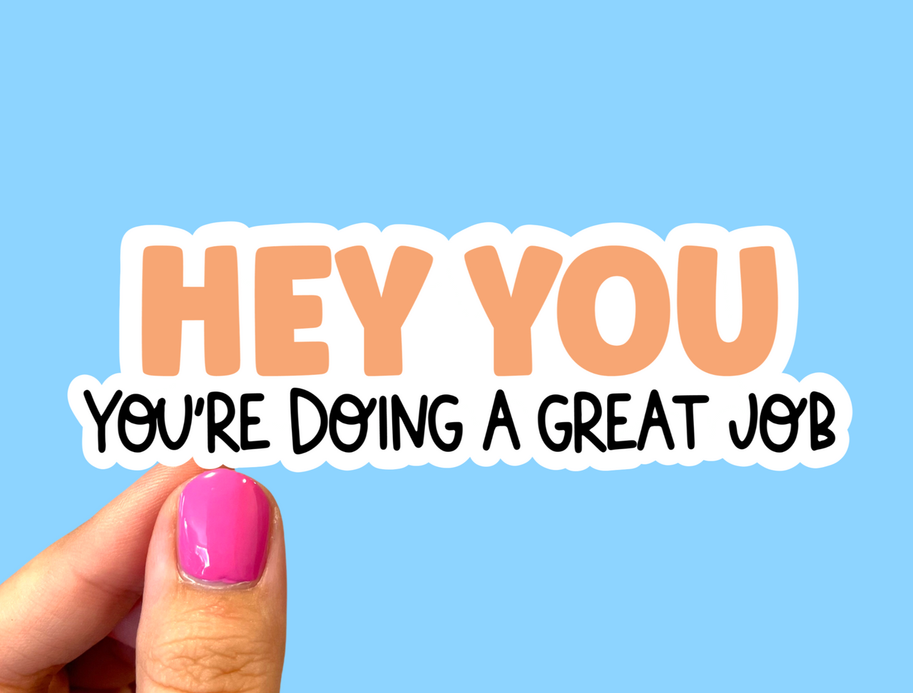 Hey you you’re doing a great job