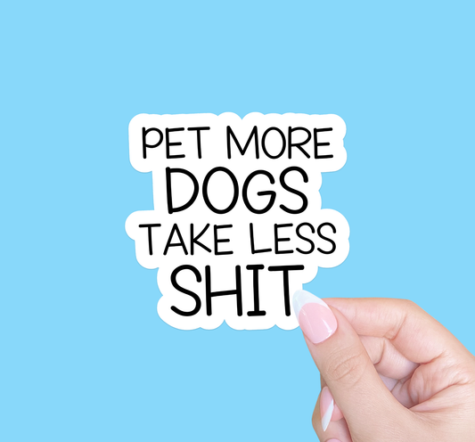 Pet more dogs take less shit