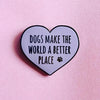 Dogs make the world a better place - Radical Buttons