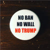 No ban No wall No Trump / Anti-Trump button - Radical Buttons