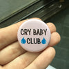 Cry baby club button - Radical Buttons