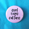 End rape culture button / Feminist button - Radical Buttons