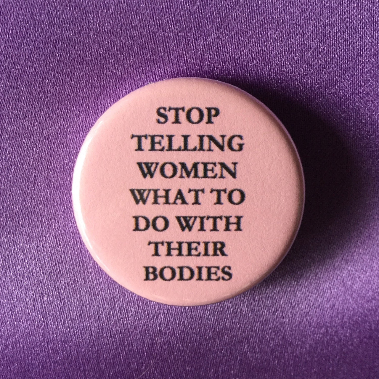 Stop telling women what to do with their bodies - Radical Buttons