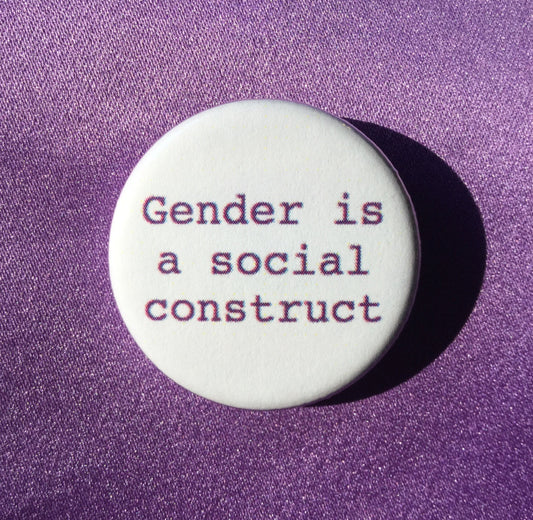 Gender is a social construct - Radical Buttons