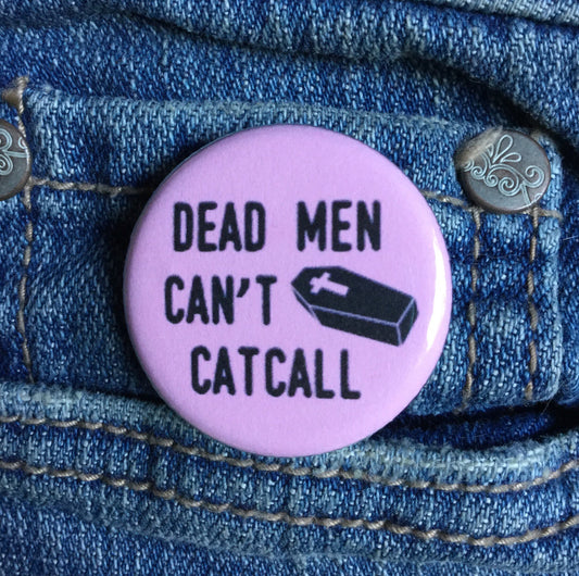 Dead men can't catcall button - Radical Buttons