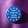 Don't blame me, I voted remain button - Radical Buttons