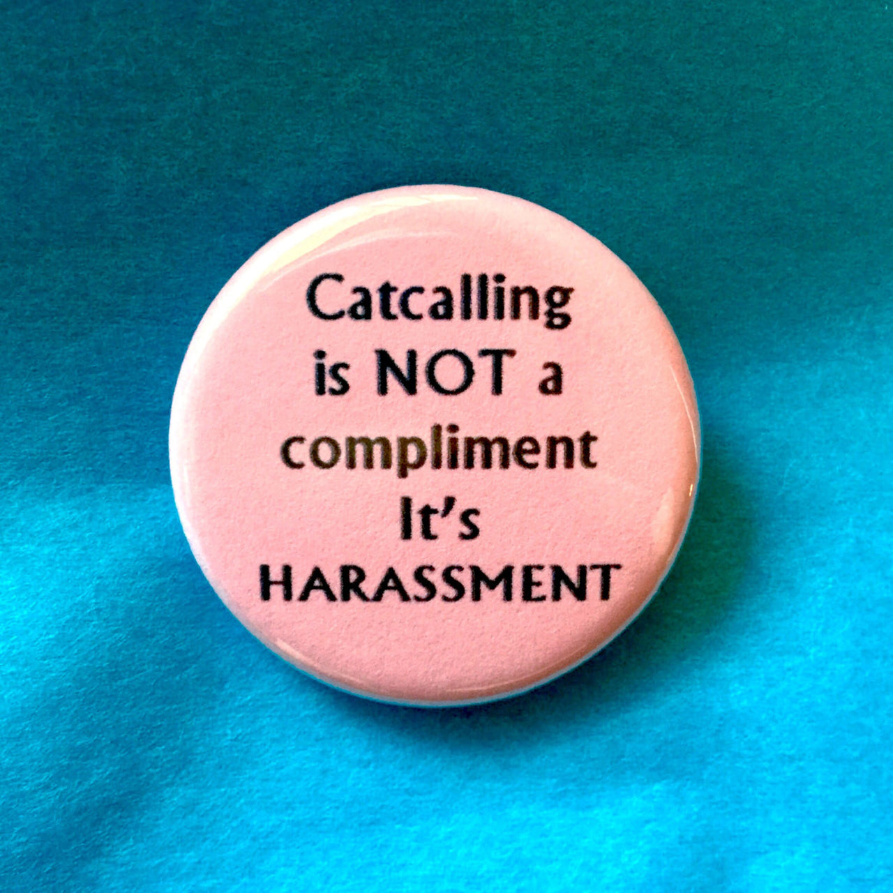 Catcalling is not a compliment, it's harassment - Radical Buttons
