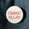 Feminist killjoy button - Radical Buttons