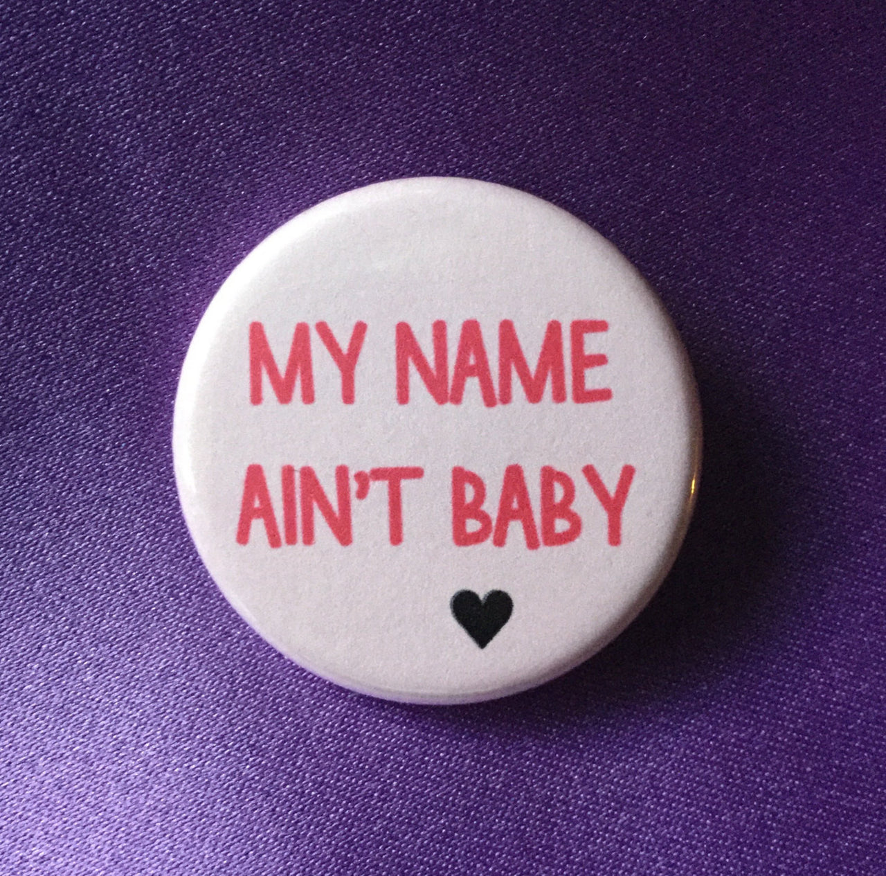 My name ain't baby - Radical Buttons