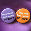 Some women have penises get over it / Some men have vaginas get over it - Radical Buttons