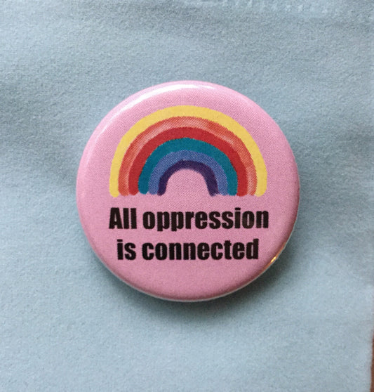 All oppression is connected button / Intersectionality button - Radical Buttons