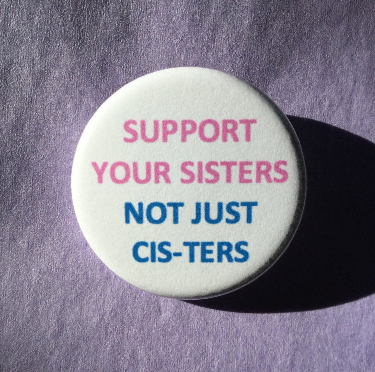 Support your sisters, not just cis-ters - Radical Buttons