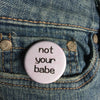 Not your babe - Radical Buttons