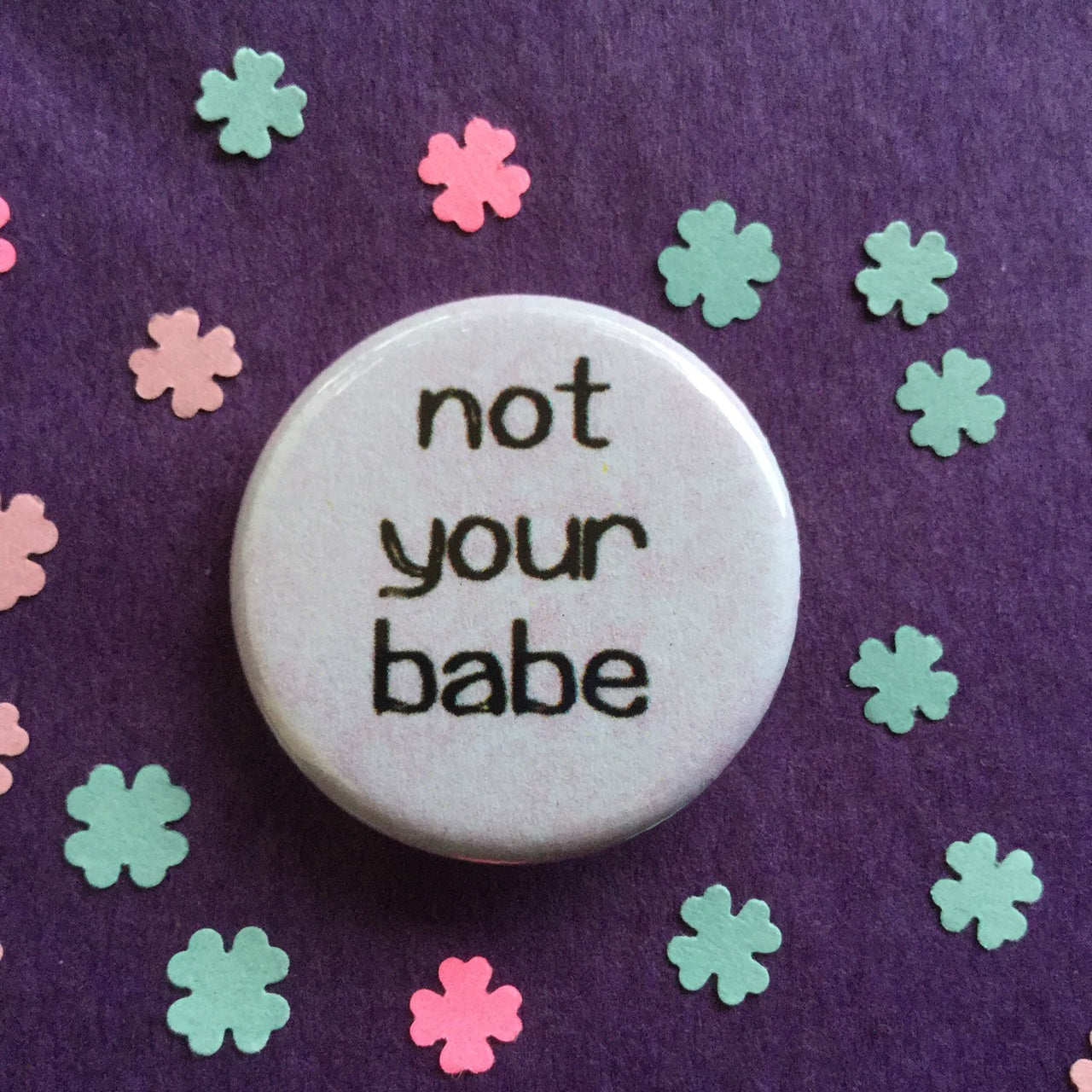 Not your babe - Radical Buttons
