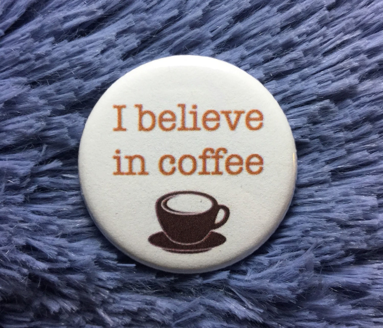 I believe in coffee - Radical Buttons