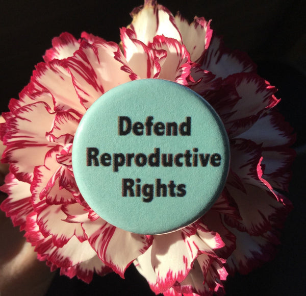 Defend reproductive rights - Radical Buttons