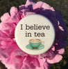 I believe in tea - Radical Buttons