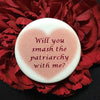 Will you smash the patriarchy with me? - Radical Buttons