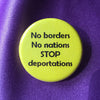 No borders no nations stop deportations - Radical Buttons