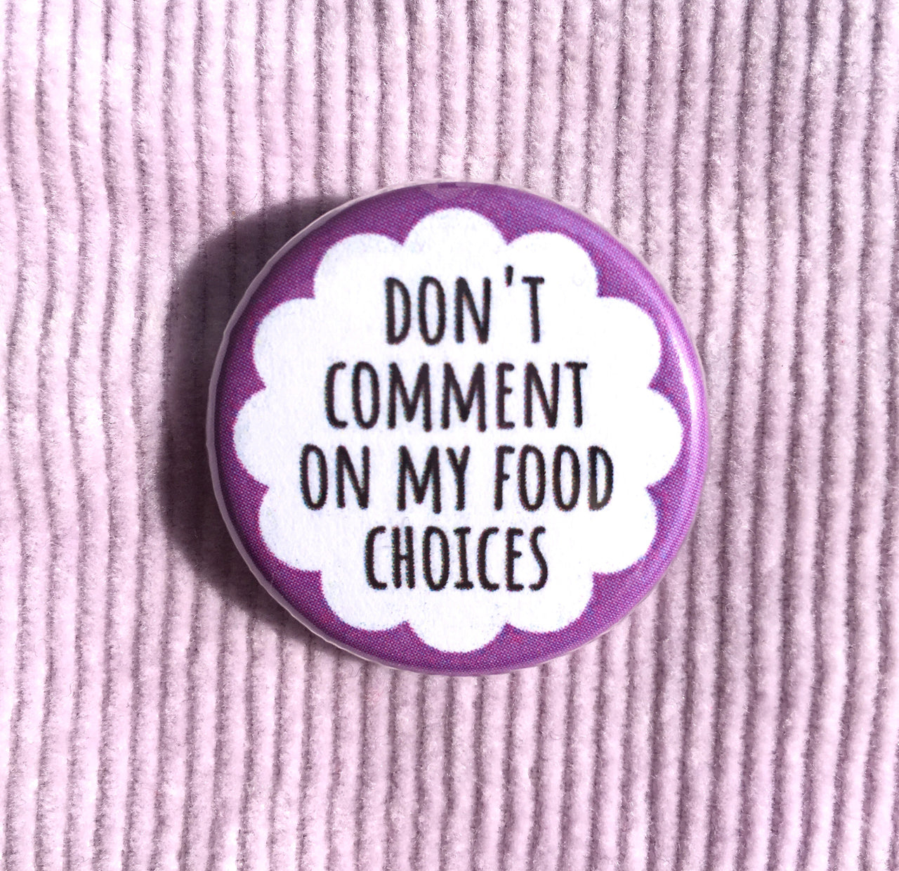 Don’t comment on my food choices - Radical Buttons