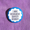 I have dissociative identity disorder - Radical Buttons