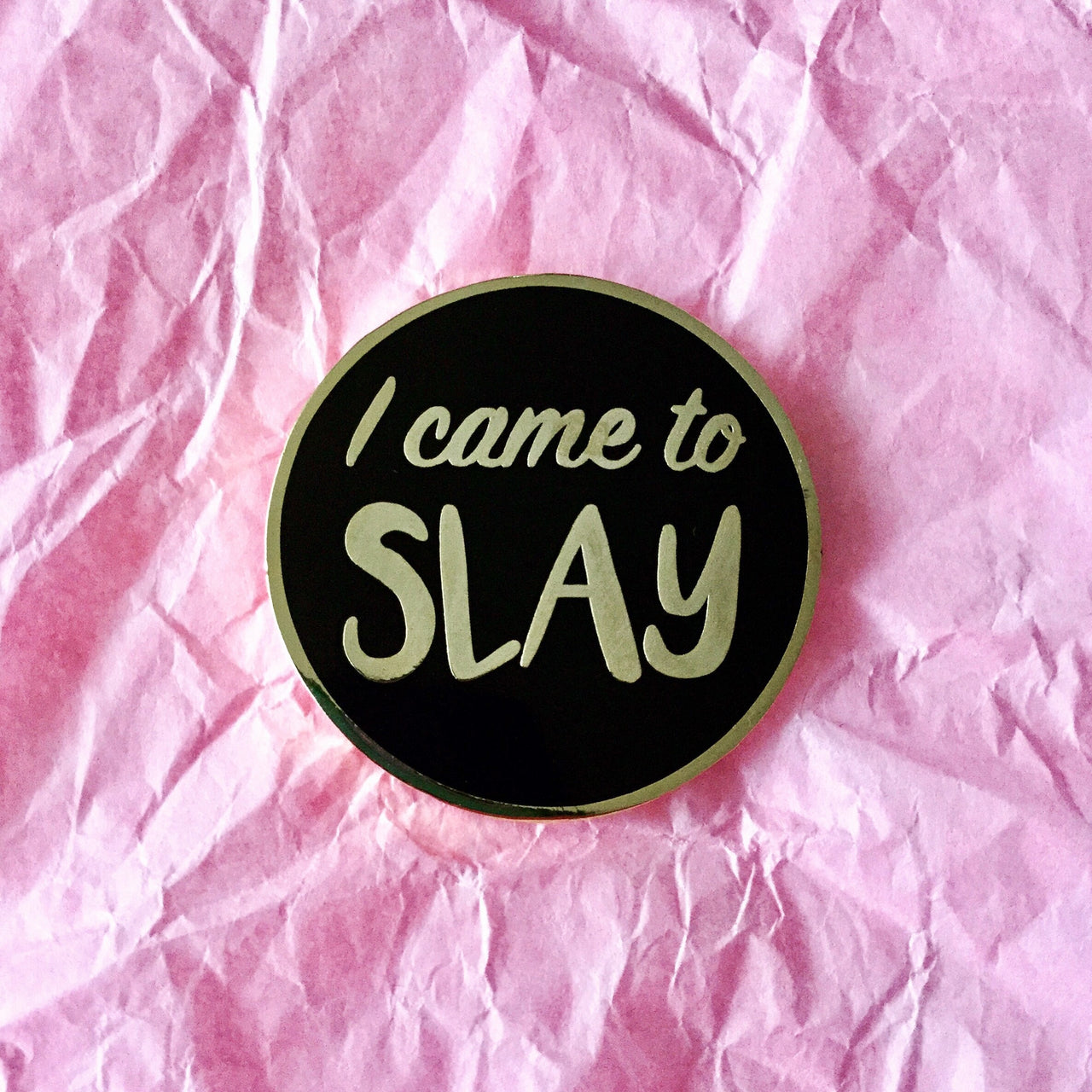 I came to slay enamel pin - Radical Buttons