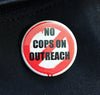 No cops on outreach - Radical Buttons