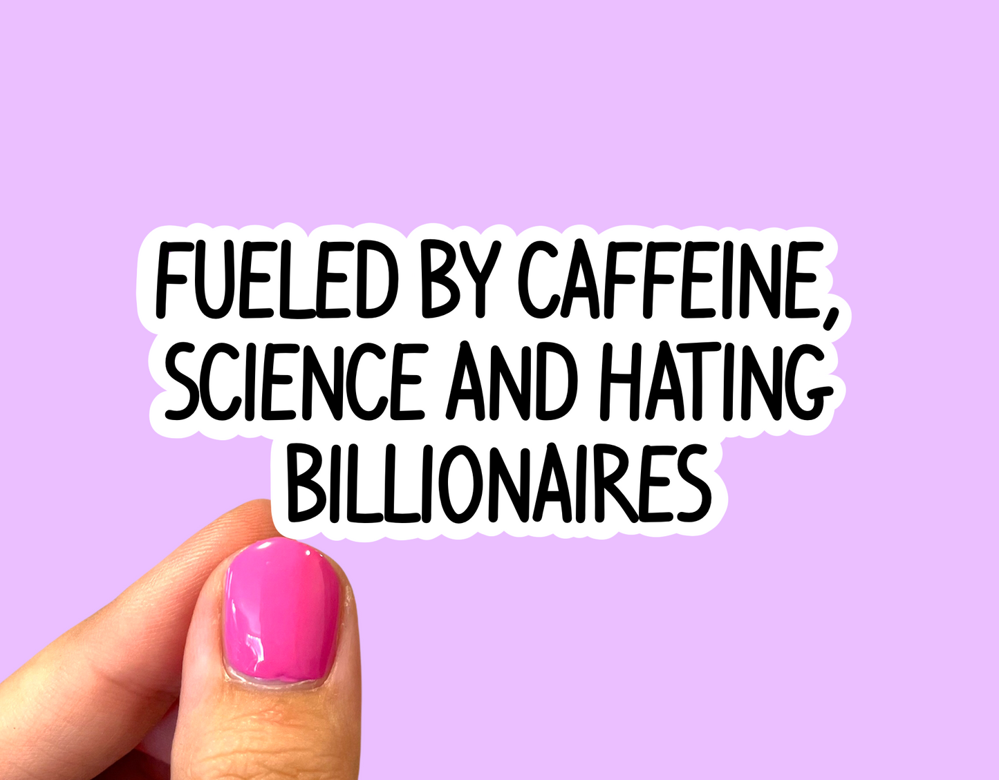 Fueled by caffeine science and hating billionaires