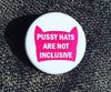 Pussy hats are not inclusive - Radical Buttons